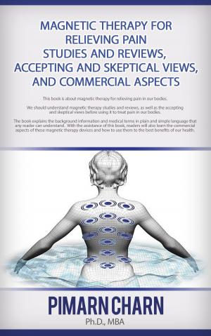 Cover of Magnetic Therapy for Relieving Plain - Studies and Reviews, Accepting and Skeptical Views, and Commercial Aspects