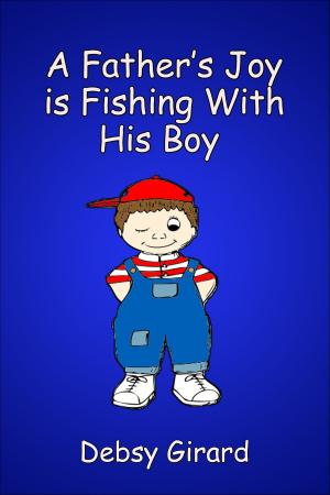 Cover of the book A Father's Joy Is Fishing With His Boy by Martin L. Shoemaker