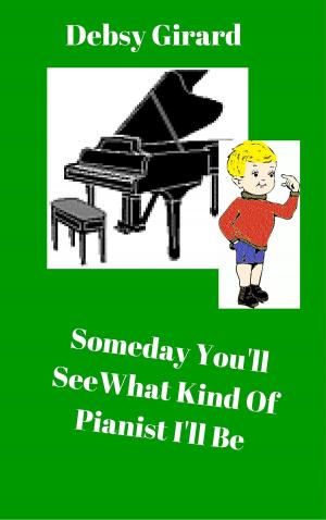 bigCover of the book Someday You'll See What Kind Of Pianist I'll Be by 