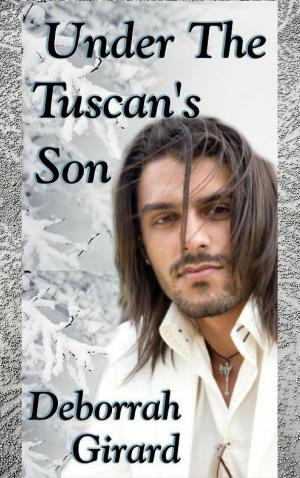 Cover of the book Under The Tuscan's Son by Deborrah Girard