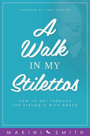 Cover of the book A Walk in my Stilettos by Jan Goopta