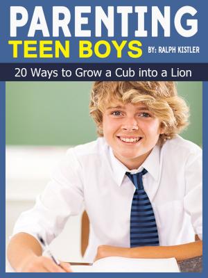 Cover of the book Parenting Teen Boys: 20 Ways to Grow a Cub into a Lion by Dr Kaka Kamal
