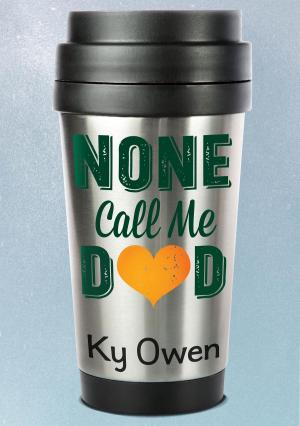 Cover of the book None Call Me Dad by Jae Lowell