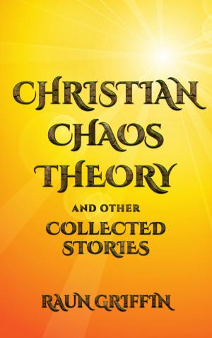 Cover of Christian Chaos Theory and Other Collected Stories
