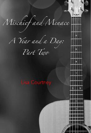 Cover of Mischief and Menace, Part Two of A Year and a Day by Lisa Courtney, Lisa Courtney