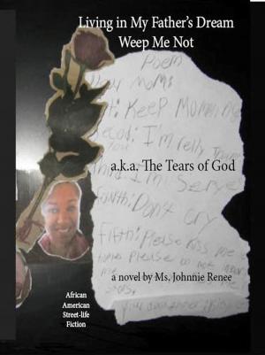 Cover of the book Living in My Father's Dream: Weep Me Not by Kendra J. Williams