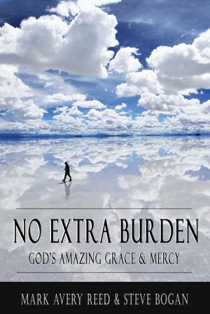 Cover of the book No Extra Burden: God's Amazing Grace & Mercy by Curtis W A Williams
