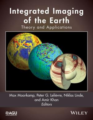 Cover of the book Integrated Imaging of the Earth by Nilanjan Chaudhuri, Balarko Chaudhuri, Rajat Majumder, Amirnaser Yazdani