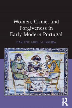 Cover of the book Women, Crime, and Forgiveness in Early Modern Portugal by Patricia Garcia