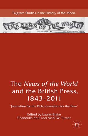 Cover of the book The News of the World and the British Press, 1843-2011 by Christopher Martin