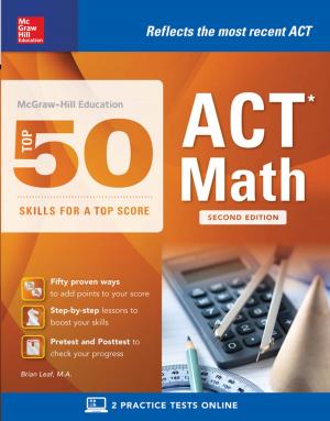 Cover of the book McGraw-Hill Education: Top 50 ACT Math Skills for a Top Score, Second Edition by Baishakhi Dey, Ahindra Nag
