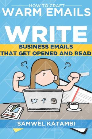 Cover of the book How to Craft Warm Emails: Write Business Emails that get Opened and Read by Peter K. Young