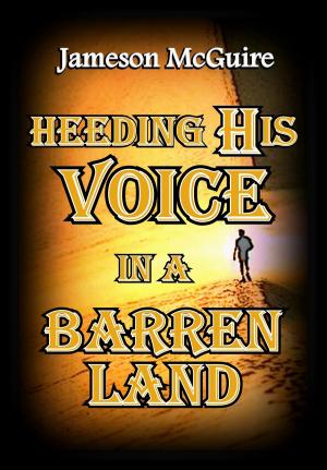 Cover of the book Heeding His Voice in a Barren Land by J. E. Hazlett Lynch