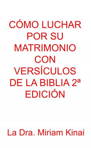 Book cover of Cómo Luchar Por Su Matrimonio Con Versículos De La Biblia 2ª Edición