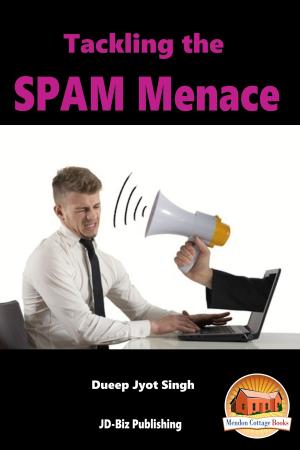 Cover of the book Tackling the SPAM Menace by Dueep Jyot Singh
