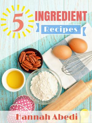 Cover of the book 5 Ingredient Recipes by Hannie P. Scott