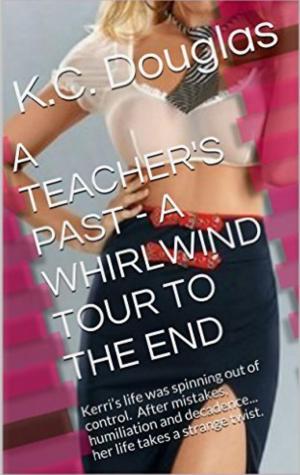 Cover of the book A Teacher's Past: A Whirlwind Tour to the End by KC Douglas