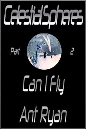 Cover of the book Celestial Spheres: Part Two: Can I Fly by Harvey Patton