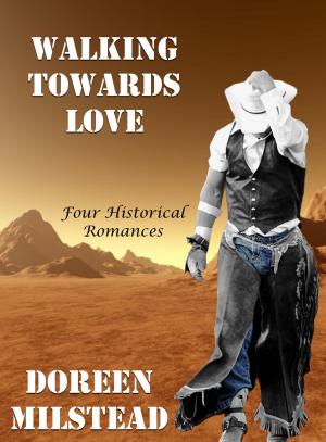 Cover of the book Walking Towards Love: Four Historical Romances by Susan Hart