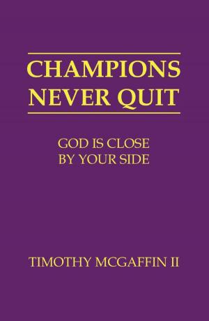 Cover of the book Champions Never Quit: God Is Close By Your Side by Dewey Sadka