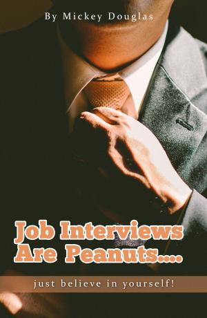 Cover of the book Job Interviews Are Peanuts...just believe in yourself! by Richard N. Stephenson
