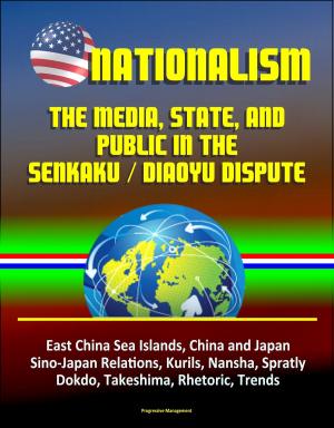 Cover of Nationalism: The Media, State, and Public in the Senkaku / Diaoyu Dispute - East China Sea Islands, China and Japan, Sino-Japan Relations, Kurils, Nansha, Spratly, Dokdo, Takeshima, Rhetoric, Trends