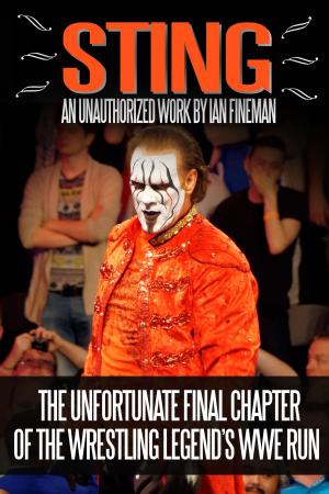 Cover of the book Sting: The Unfortunate Final Chapter of the Wrestling Legend’s WWE Run by Todd Radom