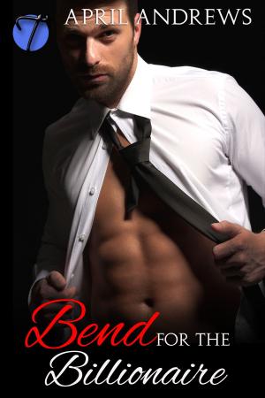 Cover of the book Bend for the Billionaire by April Andrews