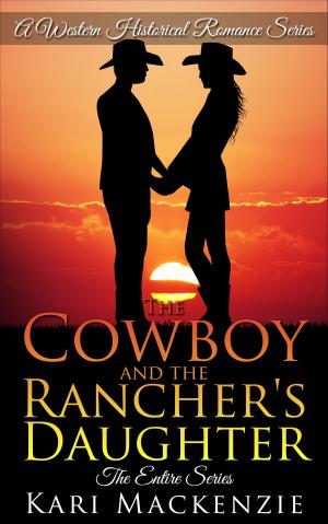 Cover of the book The Cowboy and the Rancher's Daughter: The Complete Boxed Set (A Western Historical Romance Series) by Dave Galanter, Greg Brodeur