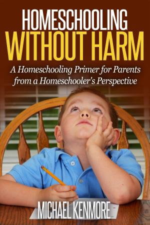 Cover of the book Homeschooling without Harm: A Homeschooling Primer from a Homeschooler's Perspective by Jim Wexell