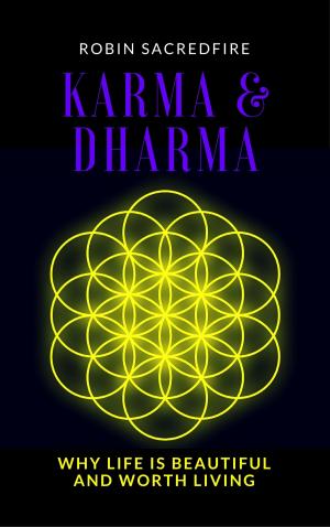 Cover of the book Karma and Dharma: Why Life is Beautiful and Worth Living by Bo Karma
