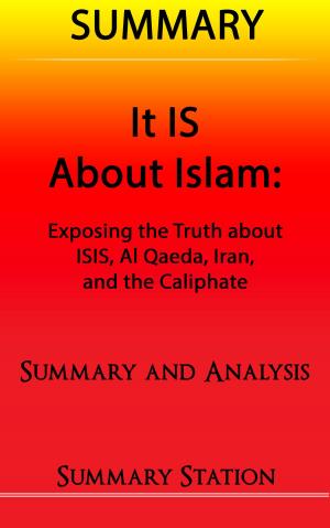 Cover of the book It IS About Islam | Summary: Summary and Analysis of Glen Beck's "It IS About Islam: Exposing The Truth About ISIS, Al Qaeda, Iran, and the Caliphate" by Better Business Summaries