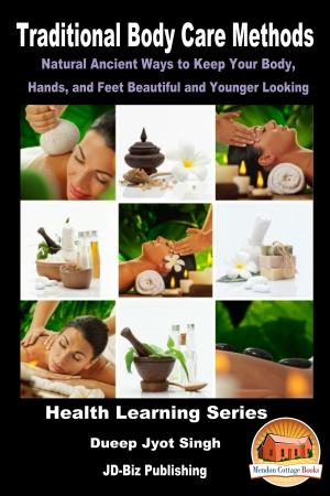 Cover of the book Traditional Body Care Methods: Natural Ancient Ways to Keep Your Body, Hands, and Feet Beautiful and Younger Looking by Molly Davidson