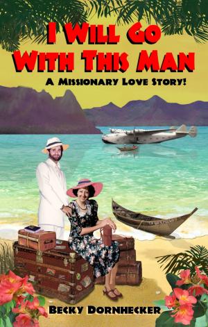 Cover of the book I Will Go with This Man: A Missionary Love Story! by Tricia Johnson