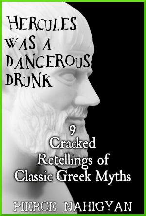 Book cover of Hercules Was a Dangerous Drunk (9 Cracked Retellings of Classic Greek Myths)