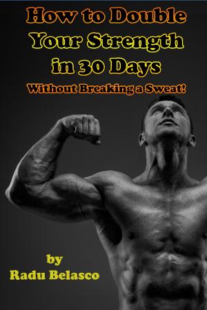 Book cover of How To Double Your Strength In 30 Days Without Breaking A Sweat