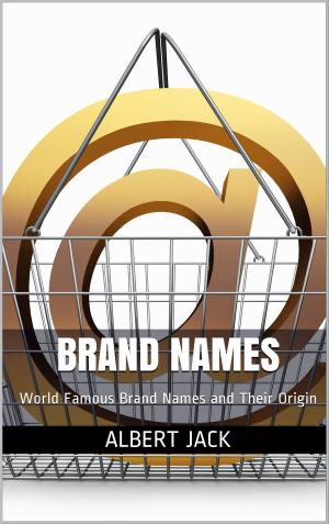 Cover of the book Brand Names: World Famous Brand Names and Their Origin by Albert Jack