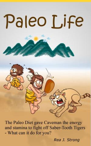 Cover of the book Paleo Life:The Paleo Diet Gave Cavemen the Stamina to Escape Saber-Tooth Tigers: What Can It Do For You? by Sarah Wilson