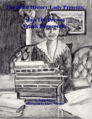 Book cover of The Blind History Lady Presents; Stop The Presses, Frank Edgecombe