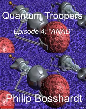 Cover of the book Quantum Troopers Episode 4: ANAD by Dale A Swanson
