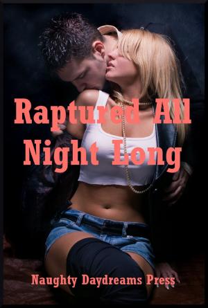 Cover of the book Raptured All Night Long: Five Explicit Erotica Stories by Nancy Brockton