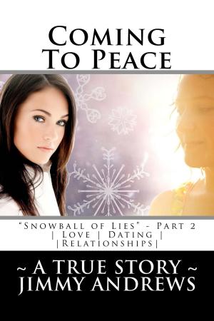 Book cover of Coming To Peace: Part 2 - "Snowball of Lies" ~ A True Story ~ Love, Dating & Relationships