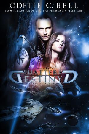 Cover of the book Shattered Destiny: A Galactic Adventure, Episode One by Odette C. Bell