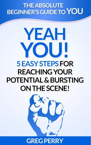 Book cover of Yeah YOU: 5 Easy Steps for Reaching Your Potential & Bursting on the Scene