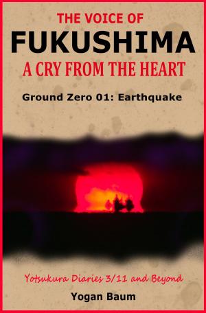 Cover of the book The Voice of Fukushima: A Cry From The Heart - Ground Zero 01: Earthquake by 墨刻編輯部