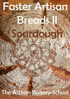 Cover of the book Faster Artisan Breads II Sourdough by The Artisan Bakery School