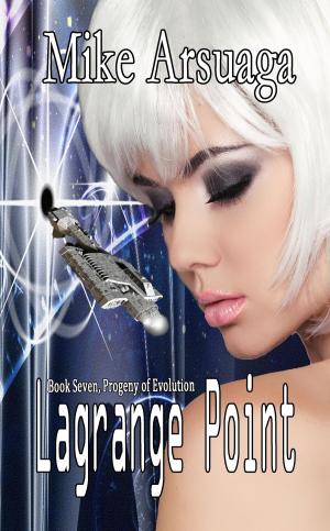 Cover of the book Lagrange Point (Book 7, Progeny of Evolution) by Mike Arsuaga