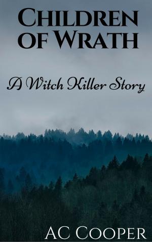 Cover of the book Children of Wrath: A Witch Killers Story by Brandon Shaw