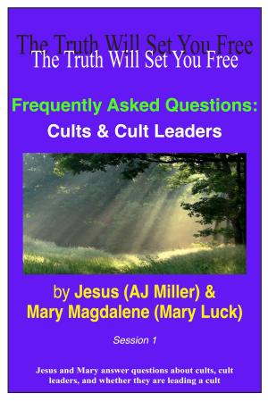 Cover of the book Frequently Asked Questions: Cults & Cult Leaders Session 1 by Jesus (AJ Miller), Mary Magdalene (Mary Luck)