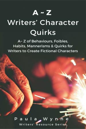 Book cover of A~Z Writers’ Character Quirks: A~ Z of Behaviours, Foibles, Habits, Mannerisms & Quirks for Writers to Create Fictional Characters (Writer’s Resource Series)